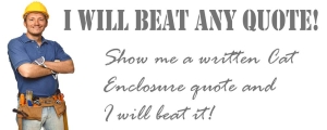 Cat Enclosure Promotions - I will beat any quote