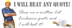 Outdoor Cat Enclosures - I will beat any quote